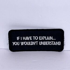 "If I Have To Explain" Sew-on Patch Biker Moto 3.75" x 1.5" Embroidered